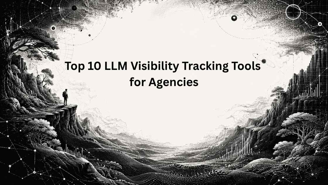 Top 10 LLM Visibility Tracking Tools for Agencies