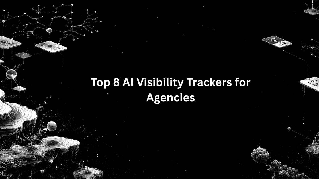 Top 8 AI Visibility Trackers for Agencies (2026)