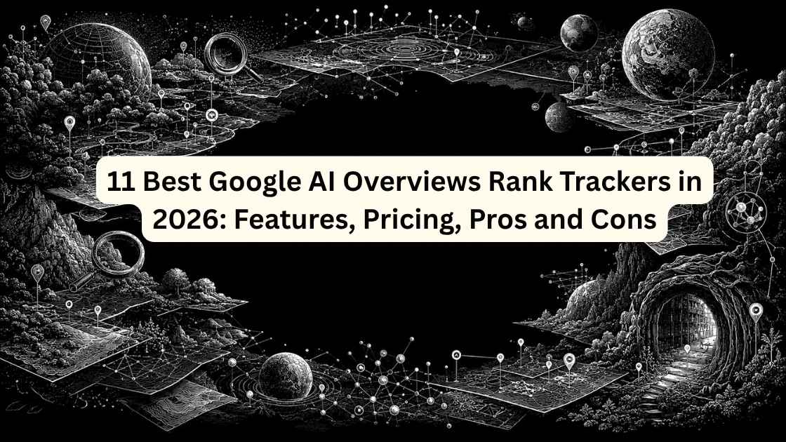 11 Best Google AI Overviews Rank Trackers in 2026: Features, Pricing, Pros and Cons