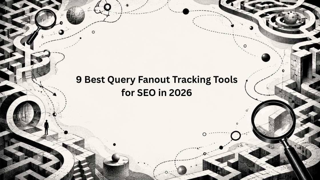 9 Best Query Fanout Tracking Tools for SEO in 2026: Features, Pricing, Pros and Cons