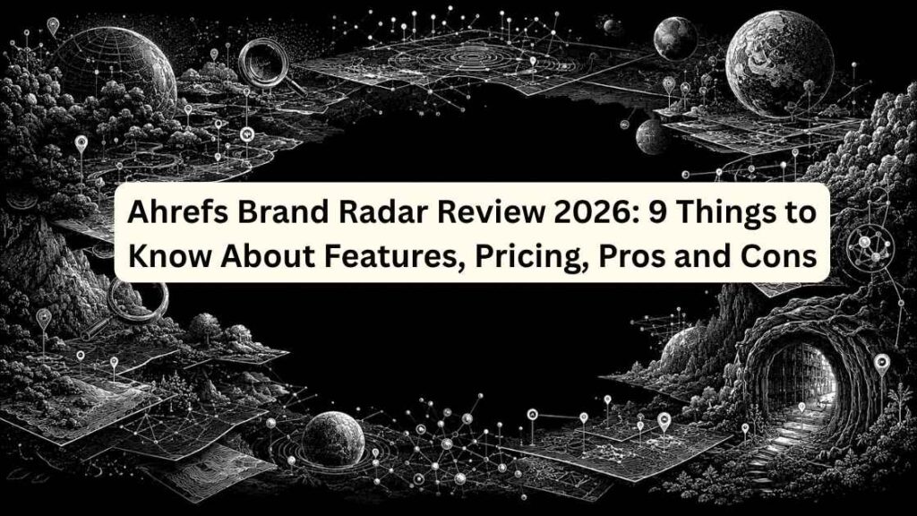Ahrefs Brand Radar Review 2026 9 Things to Know About Features, Pricing, Pros and Cons