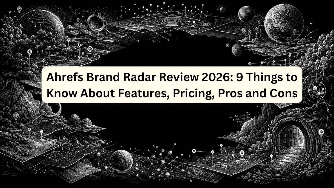 Ahrefs Brand Radar Review 2026: 9 Things to Know About Features, Pricing, Pros and Cons